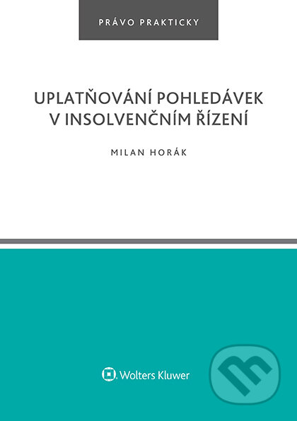 Uplatňování pohledávek v insolvenčním řízení - Milan Horák, Wolters Kluwer ČR, 2023
