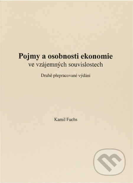 Kniha: Pojmy a osobnosti ekonomie ve vzájemných souvislostech (Kamil Fuchs). Masarykova univerzita, 2000