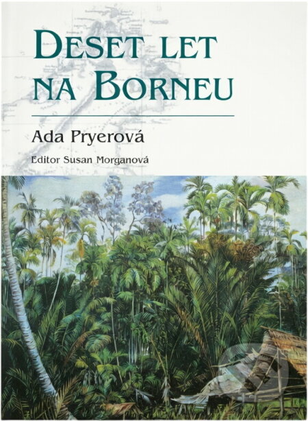 Kniha: Deset let na Borneu (Ada Pryer). BB/art, 2006