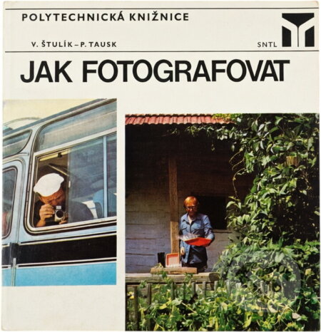 Kniha: Jak fotografovat (Petr Tausk a Václav Štulík). , 1977