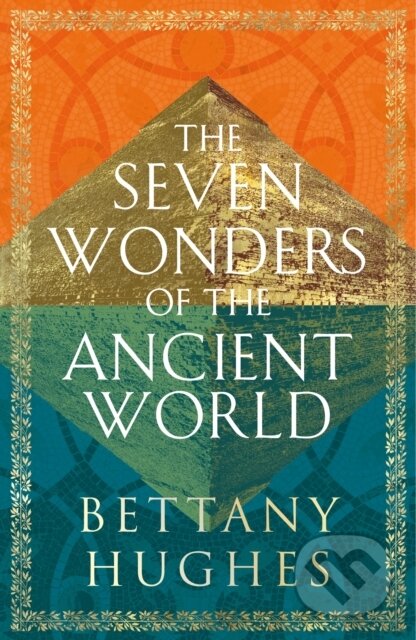 The Seven Wonders of the Ancient World - Bettany Hughes, W&N, 2024