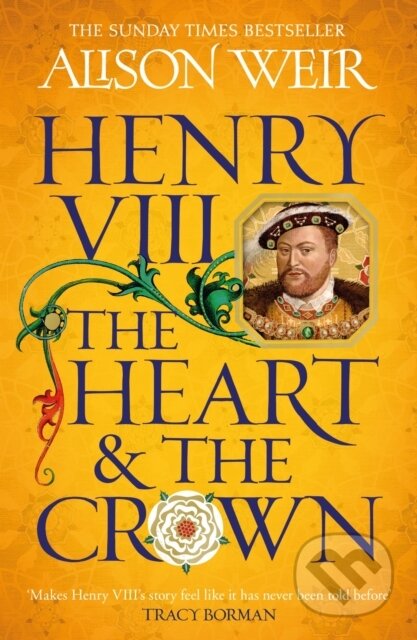 Henry VIII: The Heart and the Crown - Alison Weir, Headline Book, 2024