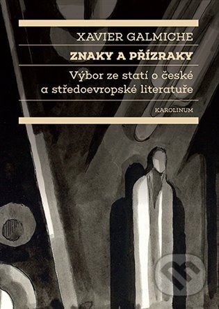 Znaky a přízraky - Xavier Galmiche, Karolinum, 2024