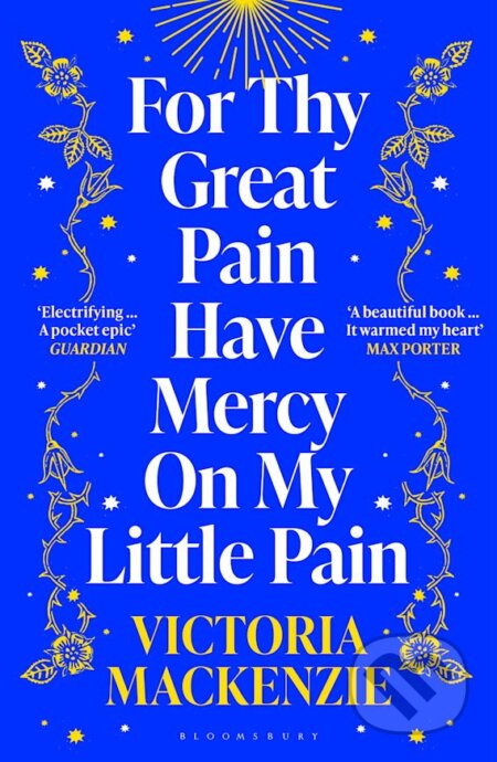 For Thy Great Pain Have Mercy On My Little Pain - Victoria MacKenzie, Bloomsbury, 2024