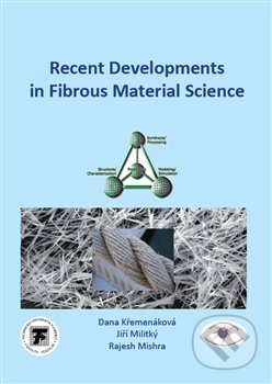 Recent Developments in Fibrous Material Science - Dana Křemenáková, Jiří Militký, OPS, 2016