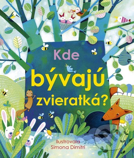 Kde bývajú zvieratká - Anna Milbourne, Simona Dimitri (ilustrátor), Svojtka&Co., 2016