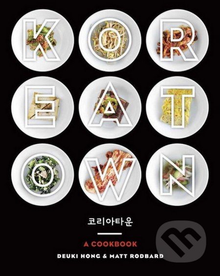 Koreatown - Deuki Hong, Matt Rodbard, Clarkson Potter, 2016