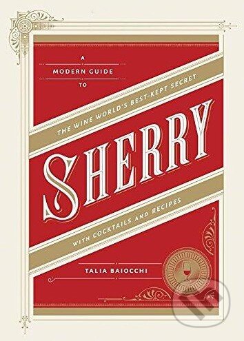Sherry (A Modern Guide to the Wine World's Best-Kept Secret, with Cocktails and Recipes) - kniha z kategorie Podle potraviny