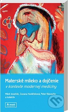 Materské mlieko a dojčenie - Miloš Jeseňák, Zuzana Havlíčeková, A-medi management, 2016