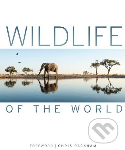 Wildlife of the World - Chris Packham, Dorling Kindersley, 2015