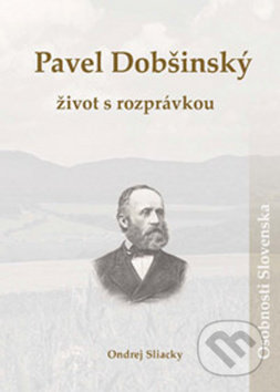 Pavel Dobšinský: život s rozprávkou - Ondrej Sliacky, DAJAMA, 2016