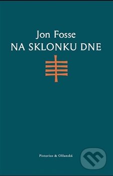 Na sklonku dne - Jon Fosse, Pistorius & Olšanská, 2016