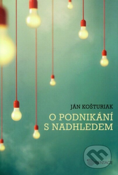 O podnikání s nadhledem - Ján Košturiak, Karmelitánské nakladatelství, 2015