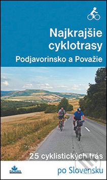 Najkrajšie cyklotrasy – Podjavorinsko a Považie - Karol Mizla, DAJAMA, 2016