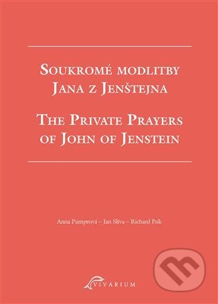 Soukromé modlitby Jana z Jenštejna / The Private Prayers of John of Jenstein - Richard Psík, Anna Pumrová, Jan Slíva, Scriptorium, 2024