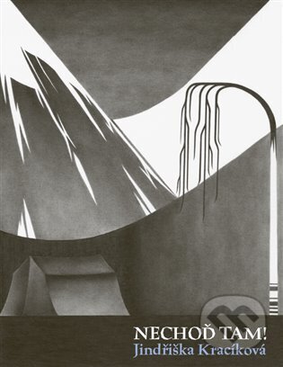 Nechoď tam! - Jindřiška Kracíková, Julie Daňhelová (Ilustrátor) - kniha z kategorie Beletrie