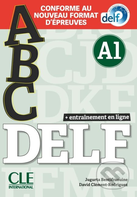 ABC DELF - Niveau A1 - Livre + CD + Entrainement en ligne - Conforme au nouveau format d&#039;épreuves - Jugurta Bentifraouine, David Clément Rodríguez, Cle International