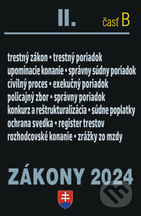 Zákony 2024 II/B - Trestné právo a súdne spory (Policajný zbor, Konkurz a reštrukturalizácia, Exekučný poriadok, Priestupky, Správny poriadok) -…