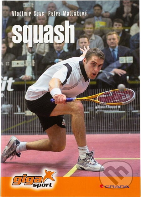 Kniha: Squash (Petra Fořterová a Vladimír Süss). Grada, 2006