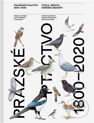Pražské ptactvo 1800-2020 - Veleslav Wahl, Česká společnost ornitologická, 2024