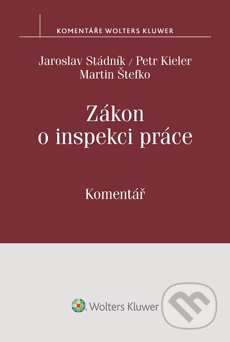 E-kniha: Zákon o inspekci práce. Komentář (Jaroslav Stádník, Martin Štefko a Petr Kieler). Wolters Kluwer