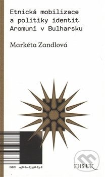 Etnická mobilizace a politiky identit. - Markéta Zandlová, Univerzita Karlova v Praze, 2016