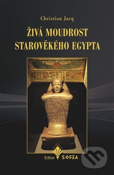 Živá moudrost starověkého Egypta - Christian Jacq, Nová Akropolis, 2016