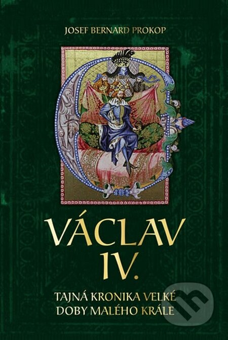 Václav IV. - Tajná kronika velké doby malého krále - Josef Bernard Prokop, Fortuna Libri ČR, 2016
