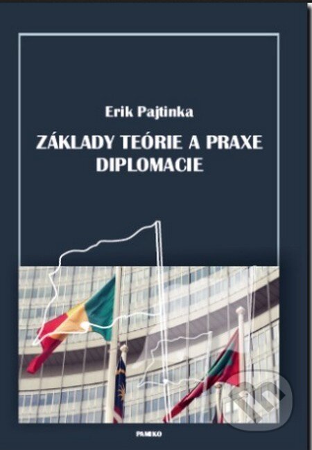 Základy teórie a praxe diplomacie - Erik Pajtinka, Pamiko, 2016