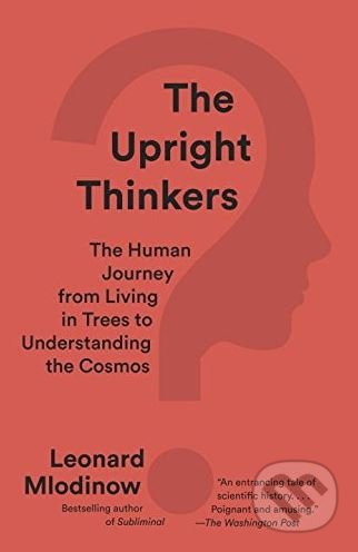 The Upright Thinkers - Leonard Mlodinow, Random House, 2016