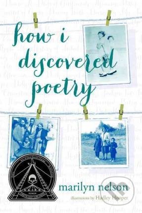How I Discovered Poetry - Marilyn Nelson, Speak, 2016