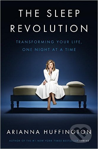 The Sleep Revolution - Arianna Huffington, Random House, 2016