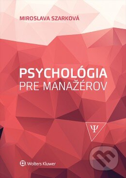 Psychológia pre manažérov - Miroslava Szarková, Wolters Kluwer, 2016