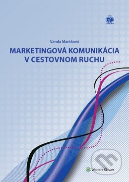 Marketingová komunikácia v cestovnom ruchu - Vanda Maráková, Wolters Kluwer, 2016