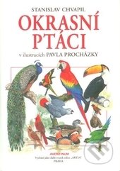 Okrasní ptáci v ilustracích Pavla Procházky - Stanislav Chvapil, Aventinum, 2016