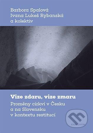 Vize zdaru, vize zmaru - Ivana Lukeš Rybanská, Barbora Spalová, Karolinum, 2024