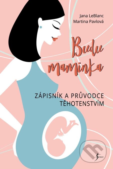 Budu maminka (Zápisník a průvodce těhotenstvím) - Jana LeBlanc, Martina Pavlová (Ilustrátor) - kniha z kategorie Vztahy a rodina