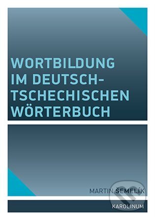 Wortbildung im deutsch-tschechischen Wörterbuch - Martin Šemelík - kniha z kategorie Vysoké školy