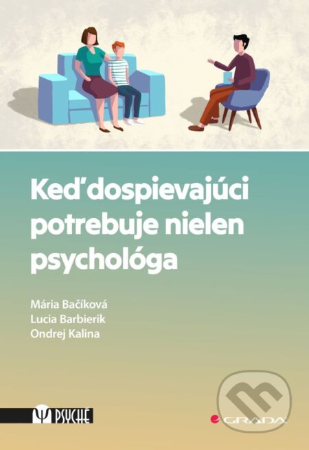 Keď dospievajúci potrebuje nielen psychológa - Mária Bačíková, Lucia Barbierik, Ondrej Kalina, Grada, 2024