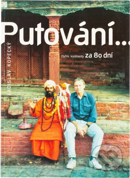 Kniha: Putování- : čtyřmi kontinenty za 80 dní (Ladislav Kopecký). Createam, 2002