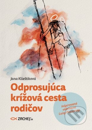 Odprosujúca krížová cesta rodičov - Jana Klieštiková, Mária Klieštiková (ilustrácie), Zachej, 2024