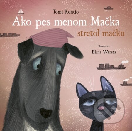 Ako pes menom Mačka stretol mačku - Tomi Kontio, Elina Warsta (ilustrátor) - kniha z kategorie Beletrie pro děti