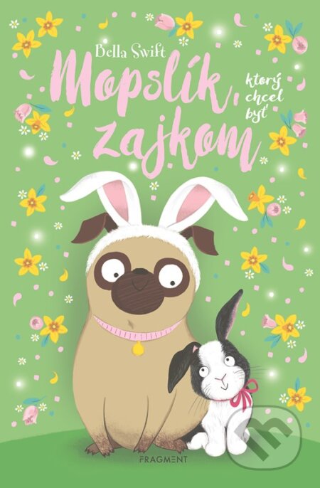 Mopslík, ktorý chcel byť zajkom - Bella Swift - kniha z kategorie Beletrie pro děti