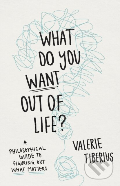What Do You Want Out of Life? - Valerie Tiberius, Princeton University, 2023