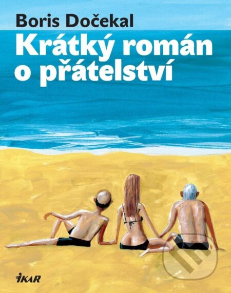 Krátký román o přátelství - Boris Dočekal, Ikar CZ, 2024