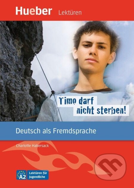 Timo darf nicht sterben!: Deutsch als Fremdsprache / Leseheft mit Audios online - Charlotte Habersack, Max Hueber Verlag