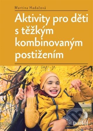 Aktivity pro děti s těžkým kombinovaným postižením - Martina Hadačová, Portál, 2024