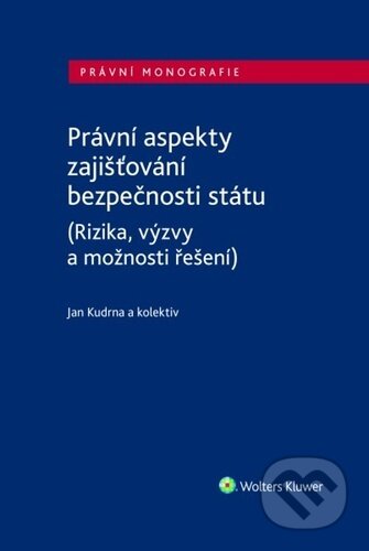 Právní aspekty zajišťování bezpečnosti státu - Jan Kudrna, Wolters Kluwer, 2023
