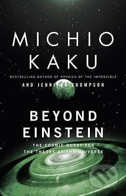 Beyond Einstein : The Cosmic Quest for the Theory of the Universe - Michio Kaku, Bantam Press, 1995