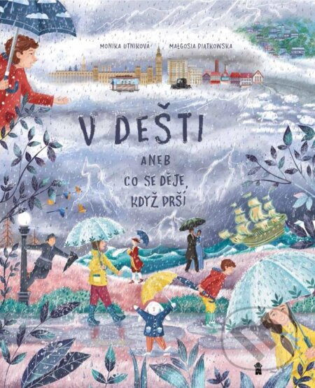V dešti aneb Co se děje, když prší - Monika Utnik, Małgosia Piatkowská (ilustrátor) - kniha z kategorie Naučné knihy